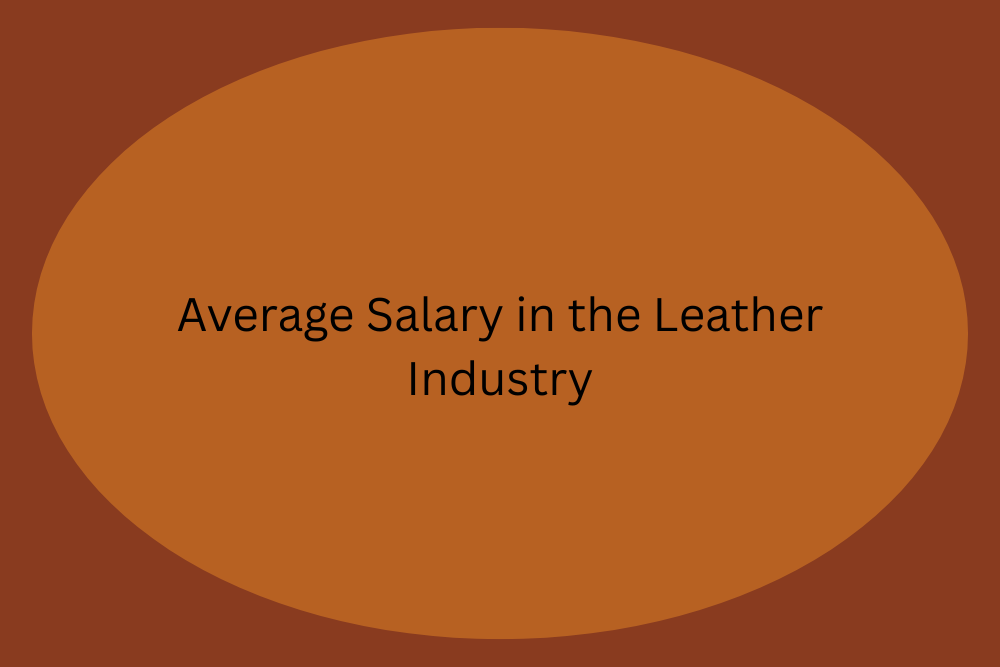 Average Salary in the Leather Industry